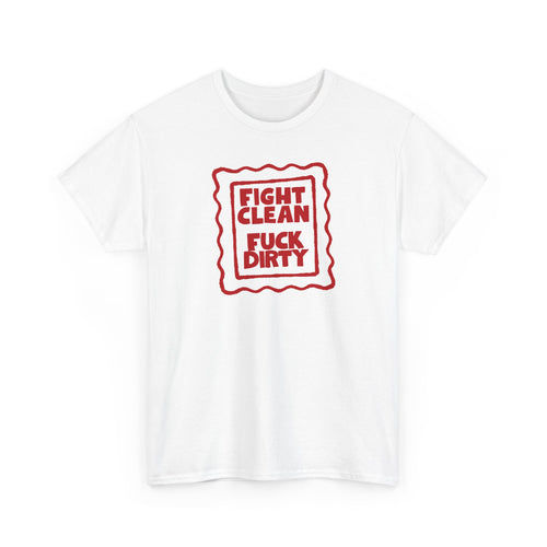 "Fight Clean, Fuck Dirty" Bold NSFW Graphic Unisex Cotton T-Shirt