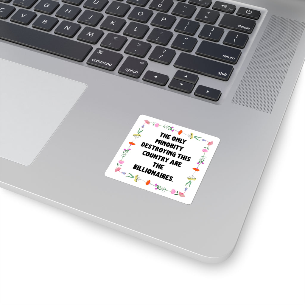 Square Political Sticker — "The Only Minority Destroying This Country Are The Billionaires" Floral Design.