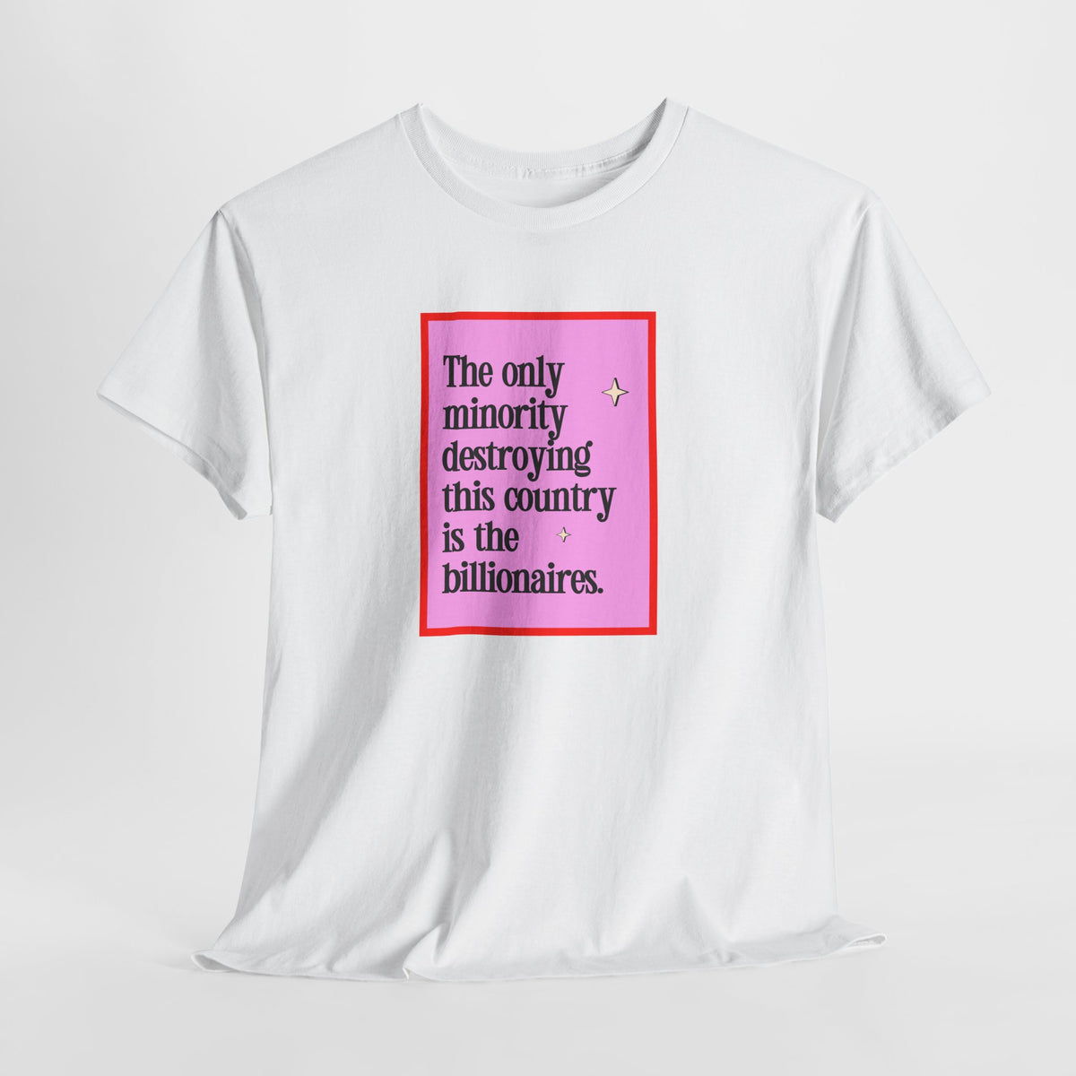 "The Only Minority Destroying This Country Is The Billionaires"  Unisex Cotton T-Shirt
