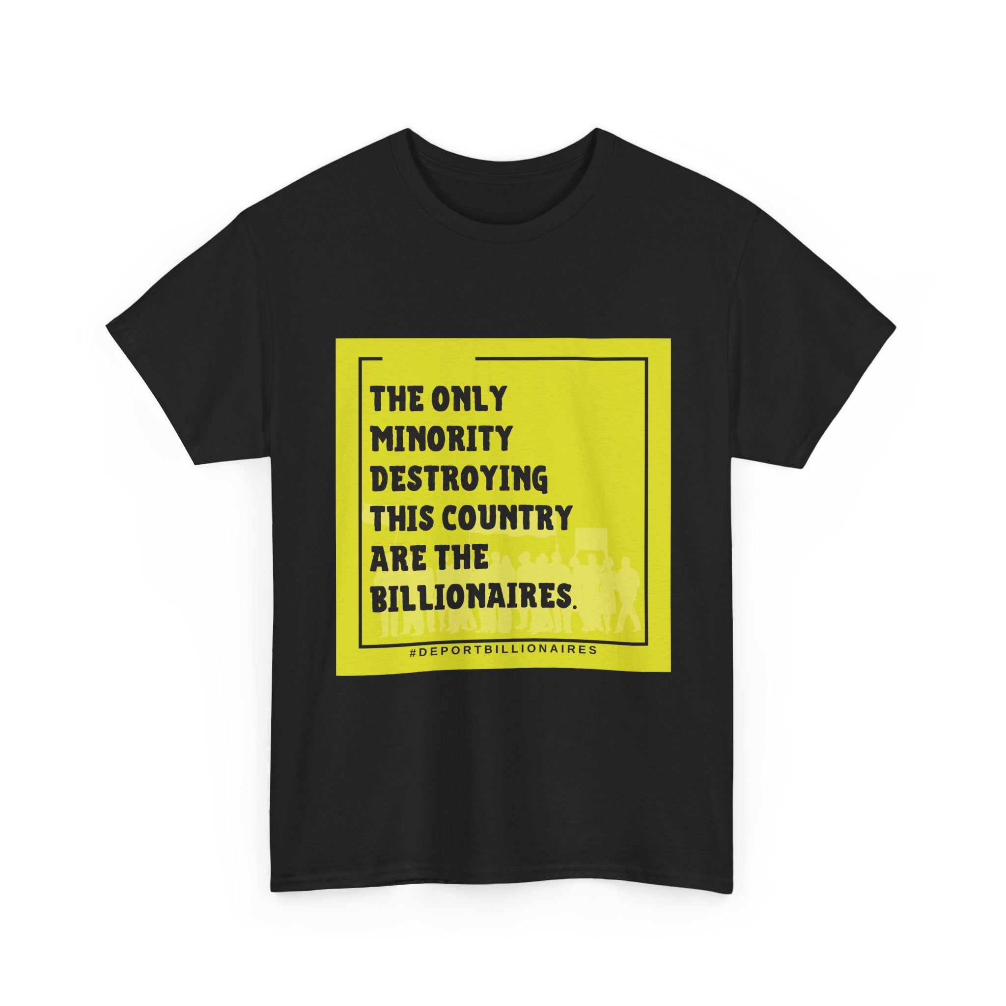 Political Statement Tee — "The Only Minority Destroying This Country Are The Billionaires"
