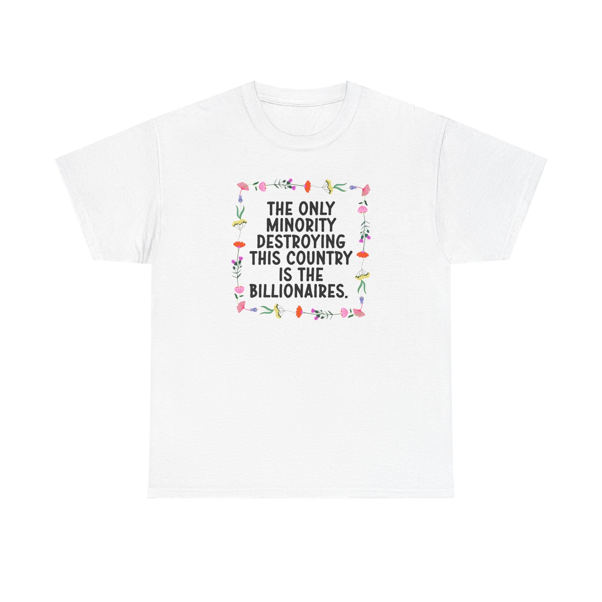 “The Only Minority Destroying Our Country Are Billionaires”  Unisex Cotton T-Shirt