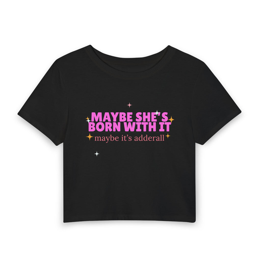 Maybe She's Born With It, Maybe It's Adderall — Women's Baby Tee (Pink Graphic Crop Top)