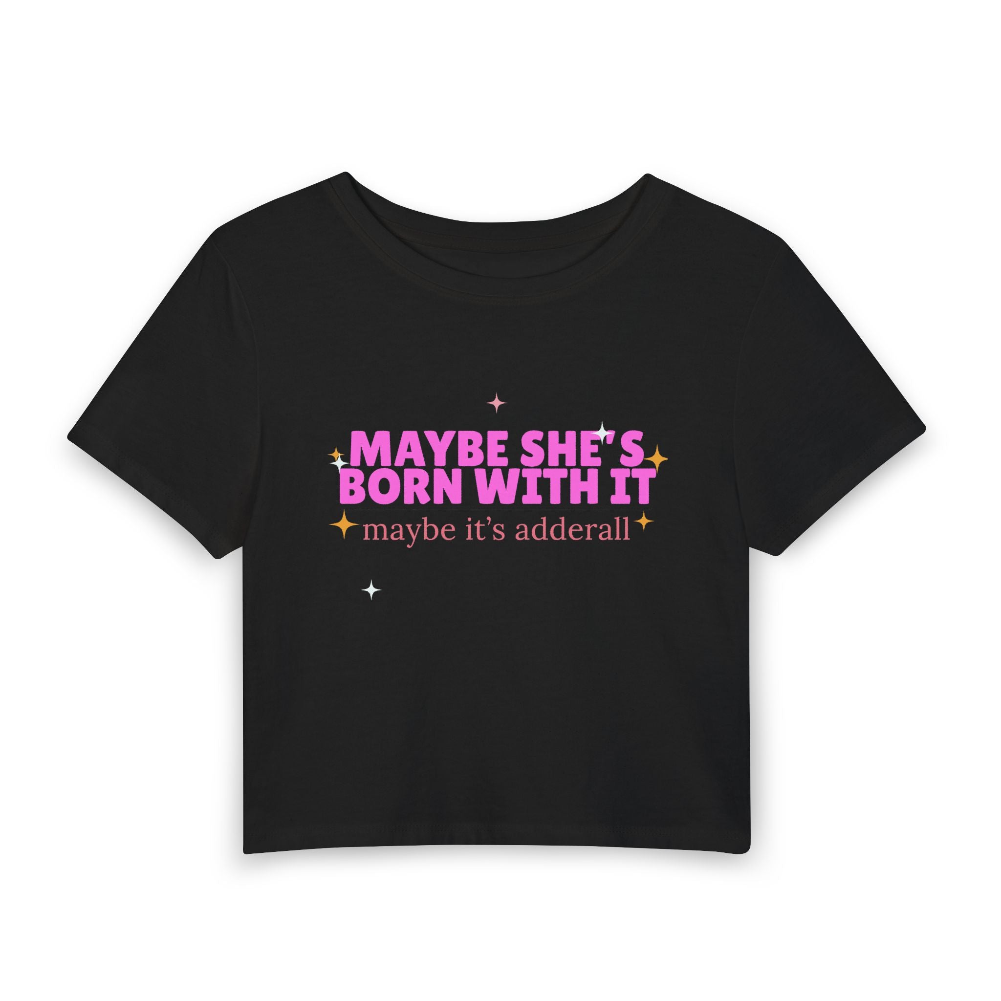 Maybe She's Born With It, Maybe It's Adderall — Women's Baby Tee (Pink Graphic Crop Top)