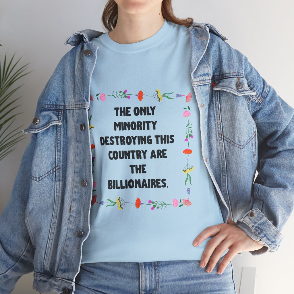 “The Only Minority Destroying Our Country Are Billionaires” Political Statement T-Shirt — Floral Design
