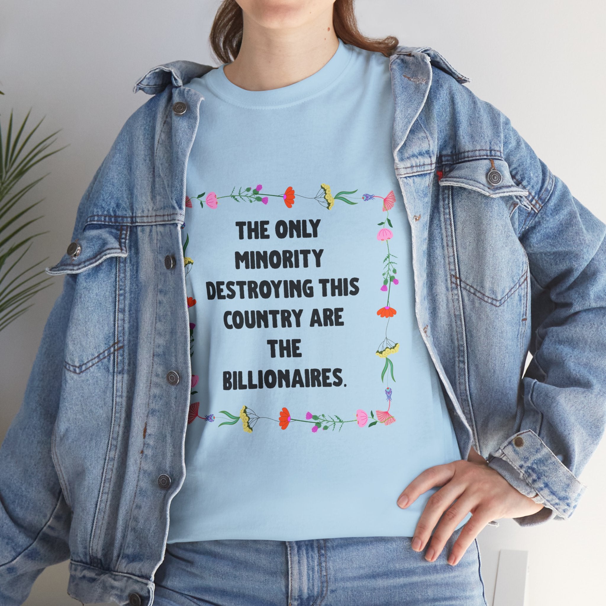 “The Only Minority Destroying Our Country Are Billionaires” Political Statement T-Shirt — Floral Design
