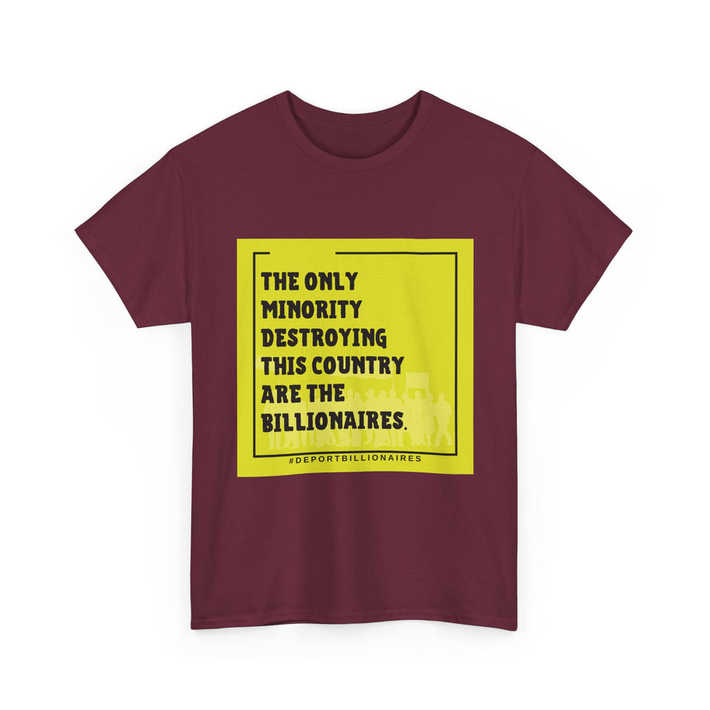 Political Statement Tee — "The Only Minority Destroying This Country Are The Billionaires"