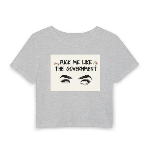 "Fuck Me Like The Government" Political Statement Crop Top Tee