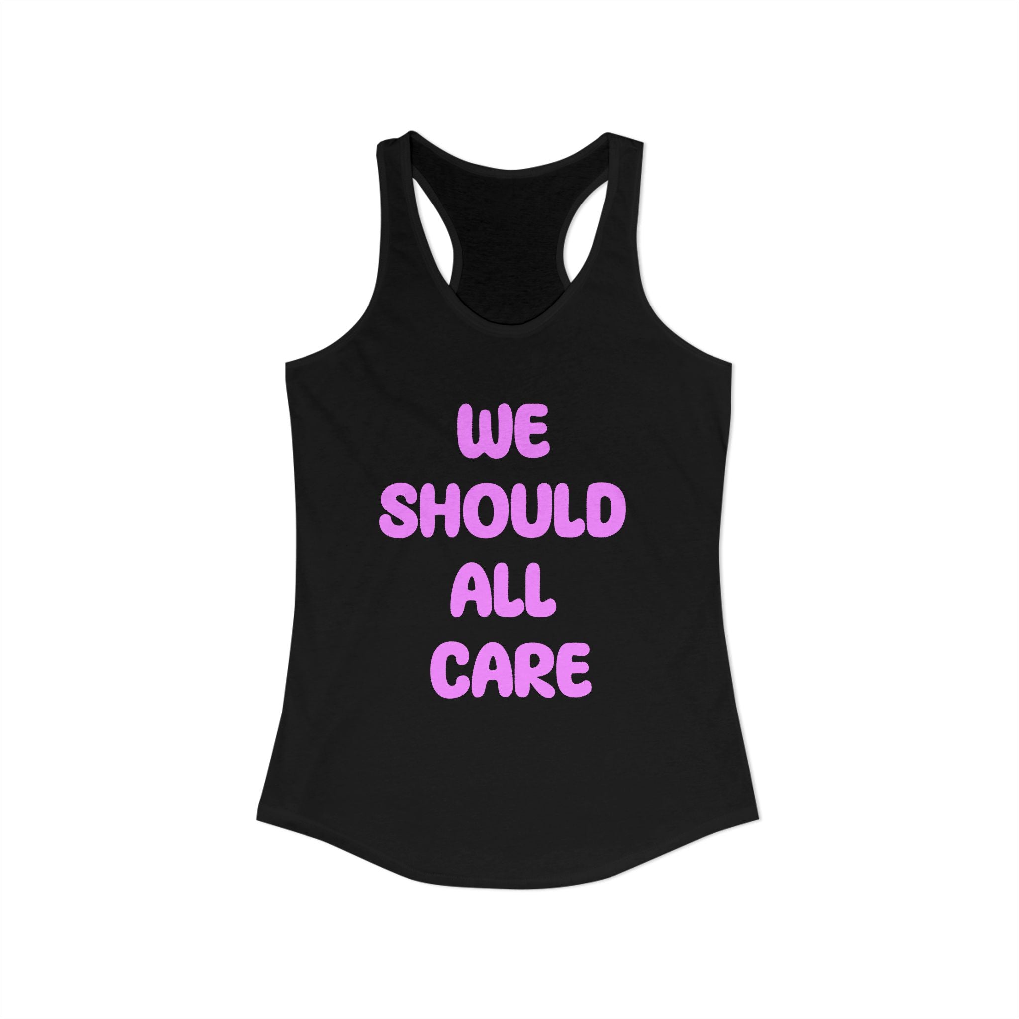 We Should All Care Women's Ideal Racerback Tank Empath Gift.