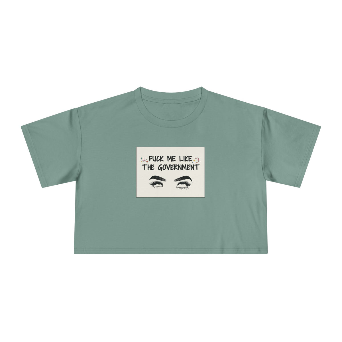 Fuck Me Like The Government - Statement Crop Top Tee