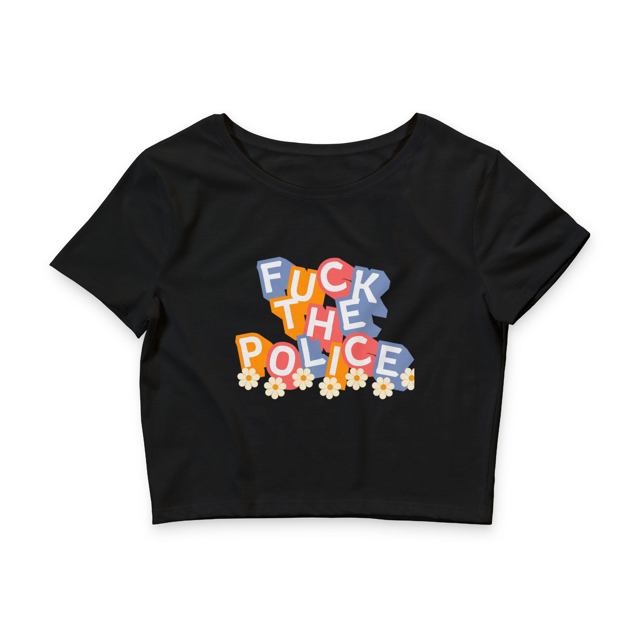 Fuck the Police Daisy Crop Tee — Funny Feminine Protest Crop Top