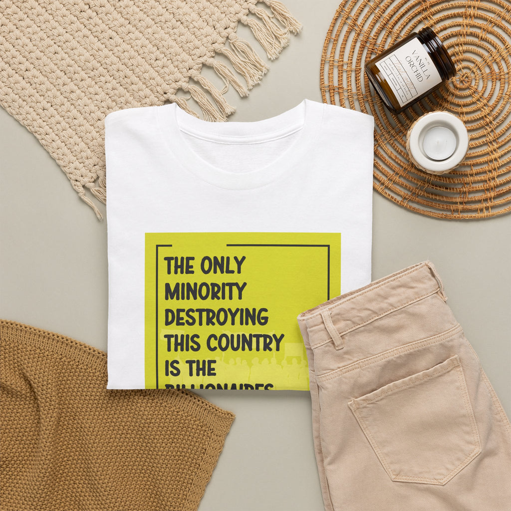 'The Only Minority Destroying This Country Is The Billionaires' Political Statement Unisex Cotton T-Shirt
