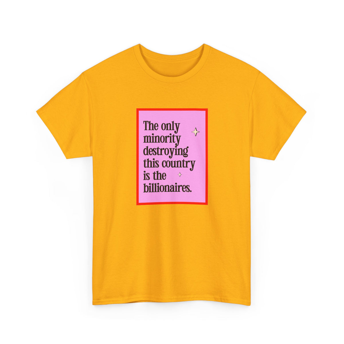 "The Only Minority Destroying This Country Is The Billionaires"  Unisex Cotton T-Shirt