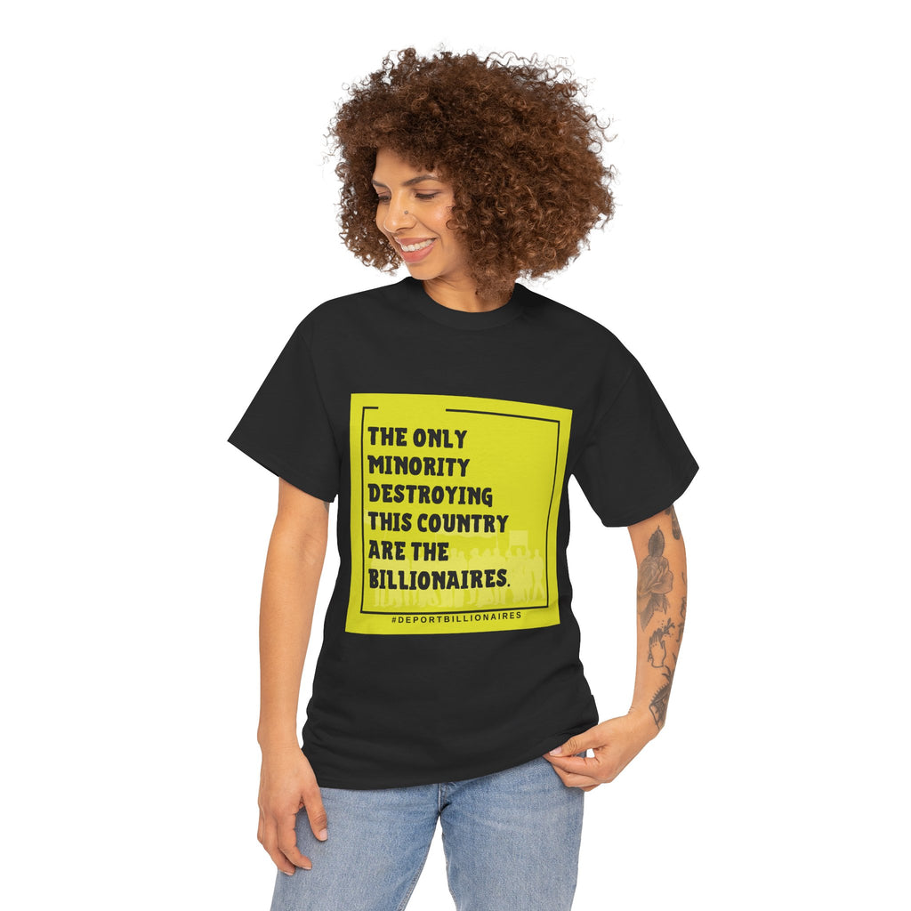 Political Statement Tee — "The Only Minority Destroying This Country Are The Billionaires"
