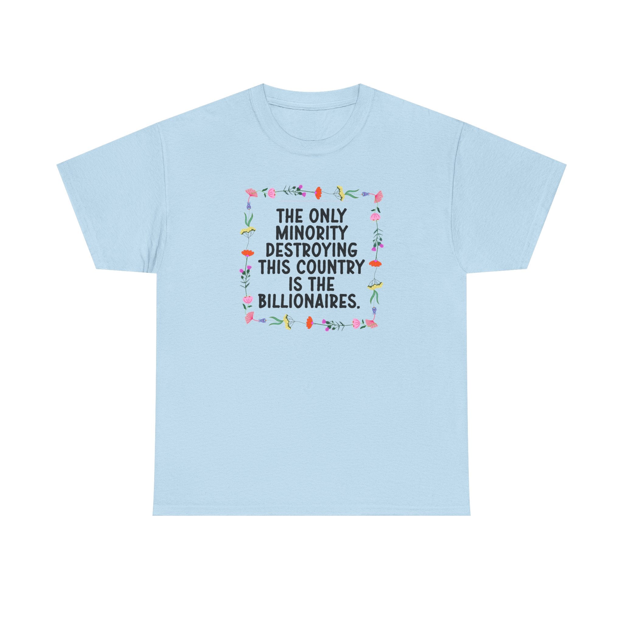 “The Only Minority Destroying Our Country Are Billionaires”  Unisex Cotton T-Shirt
