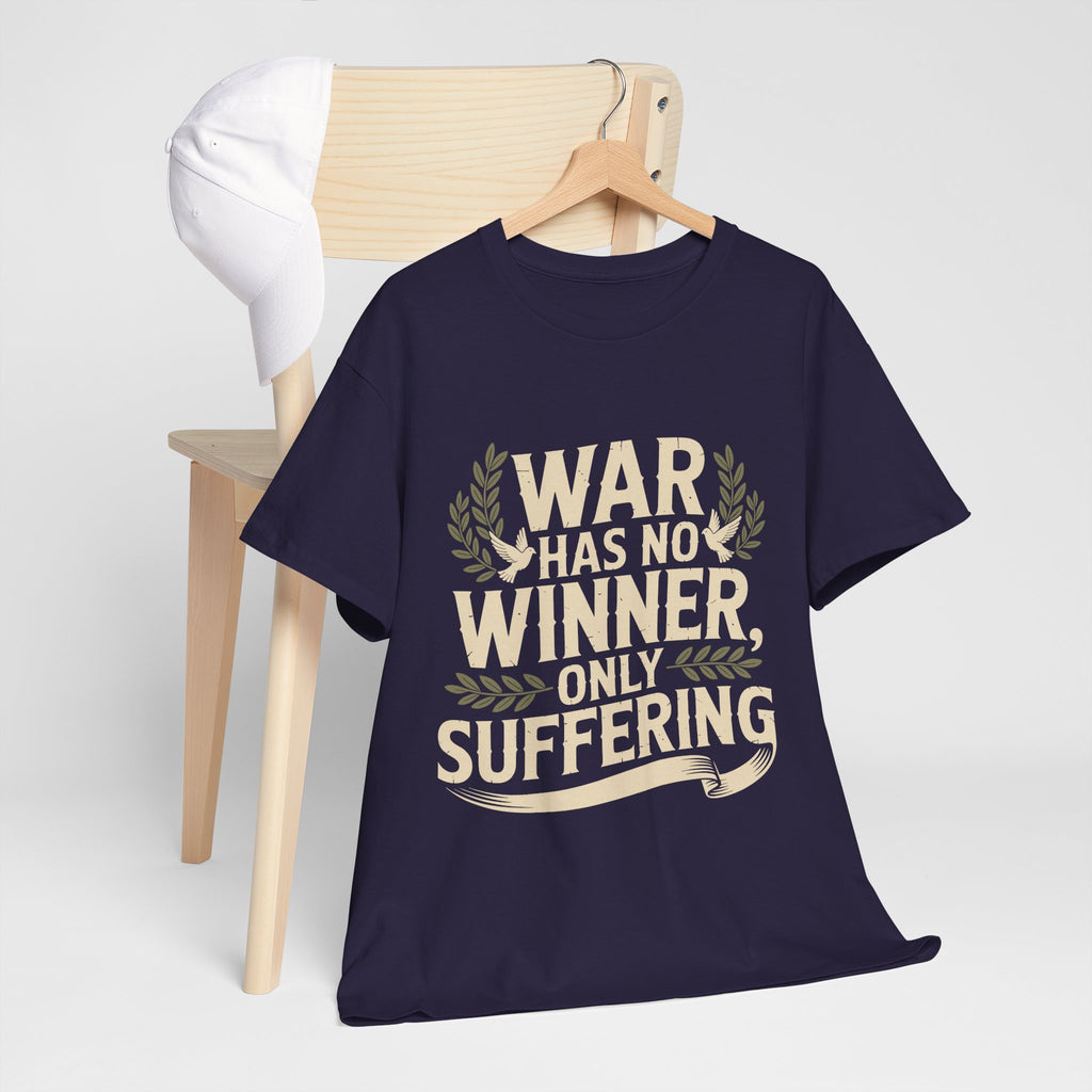 Anti-War Tee — "War Has No Winner, Only Suffering" Peace Shirt