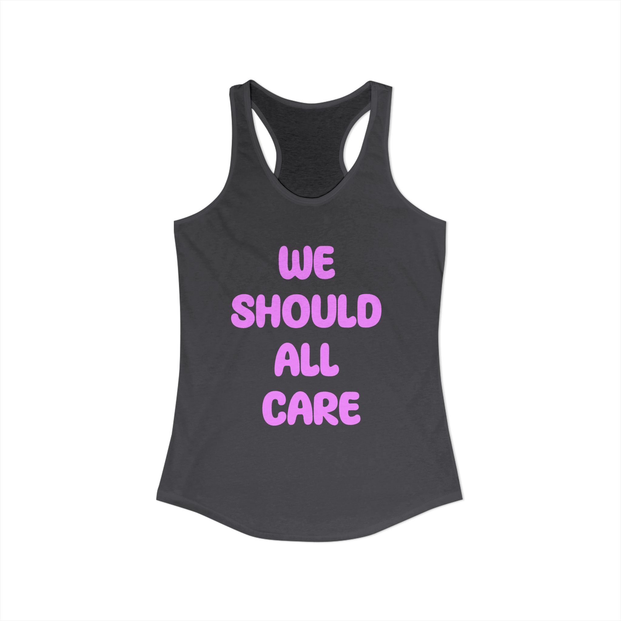 We Should All Care Women's Ideal Racerback Tank Empath Gift.
