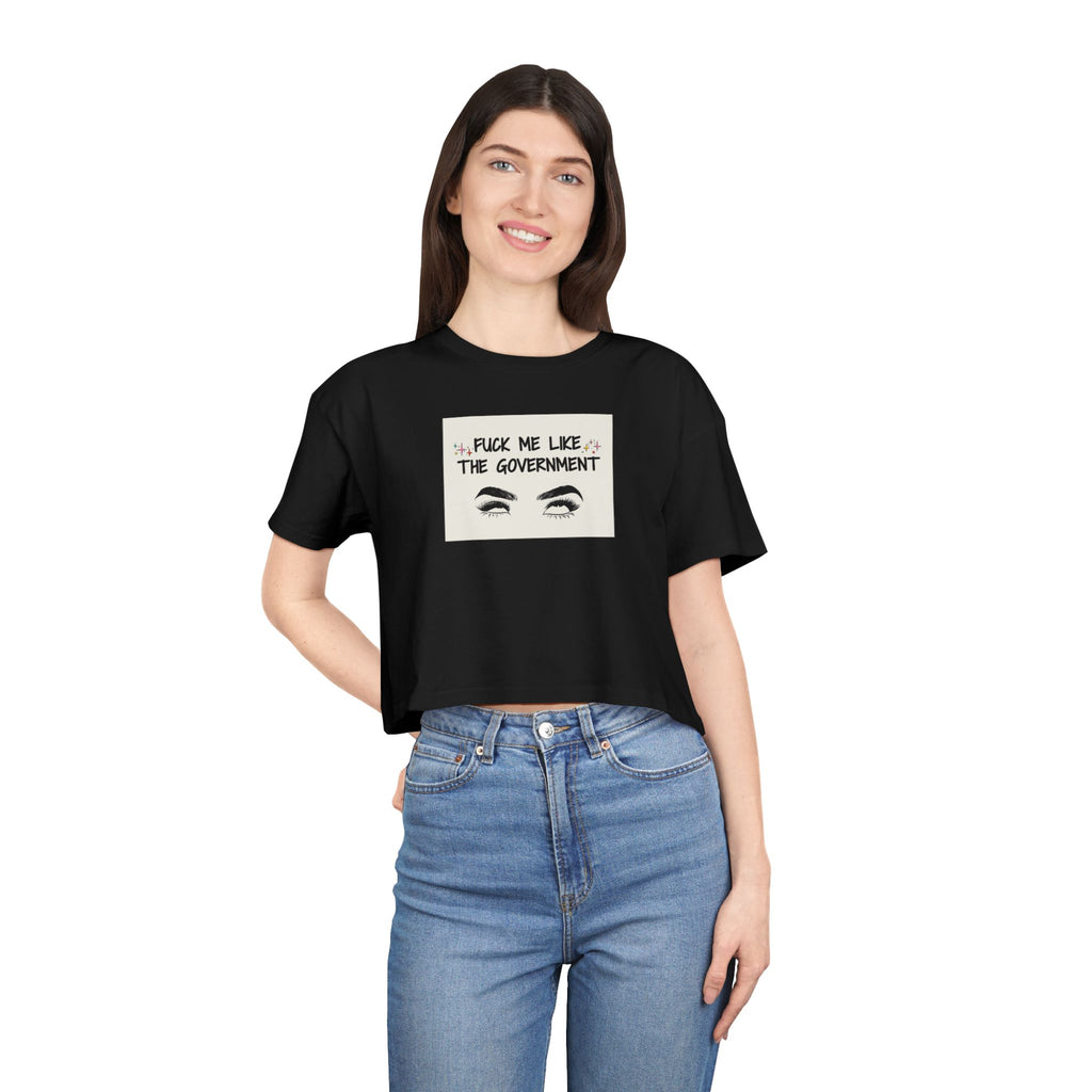 Fuck Me Like The Government - Statement Crop Top Tee