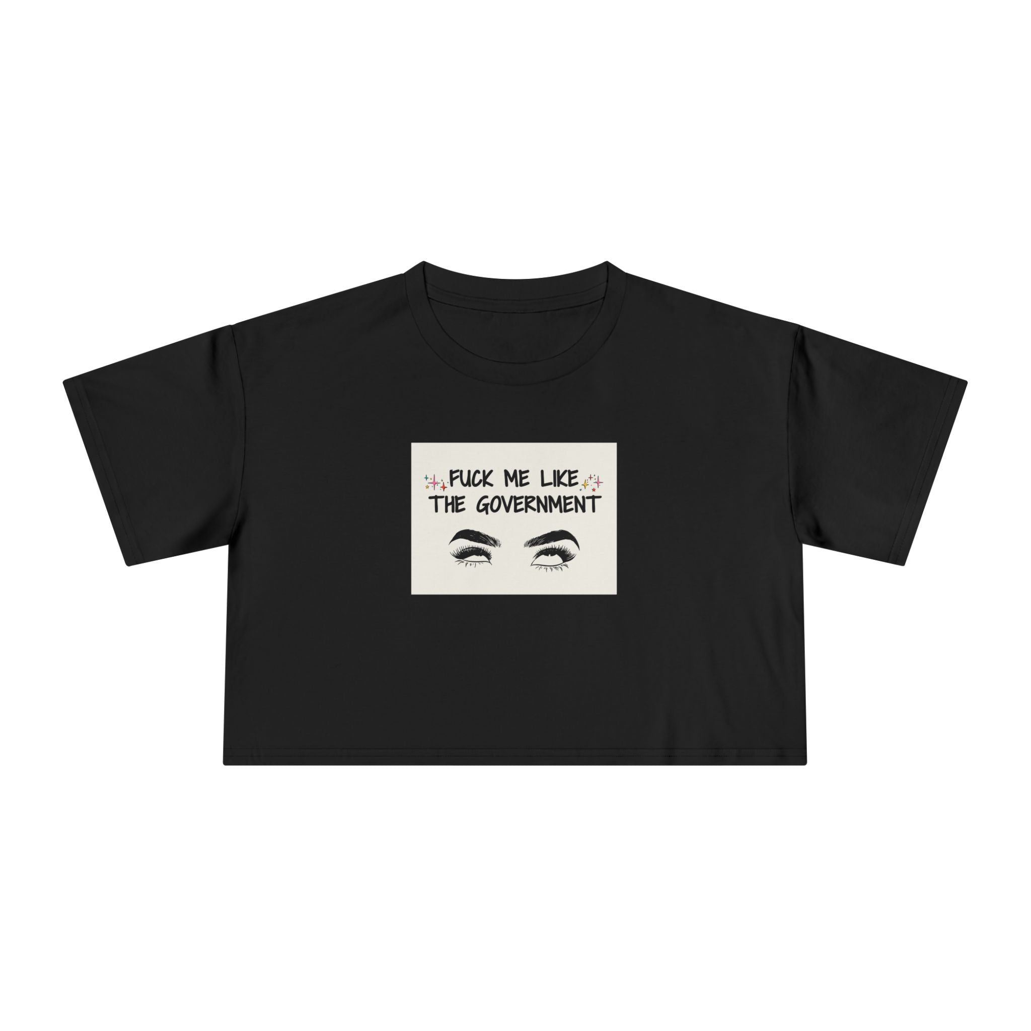 Fuck Me Like The Government - Statement Crop Top Tee