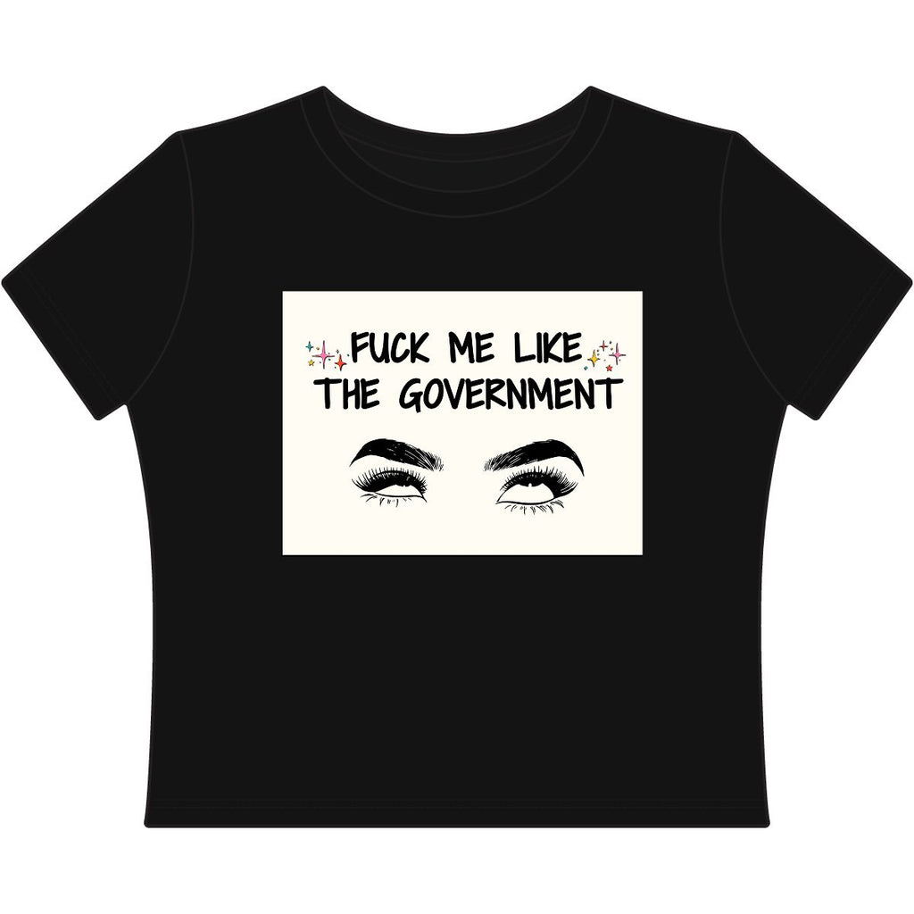 Fuck Me Like The Government Sassy Political Statement Top Graphic Baby Tee