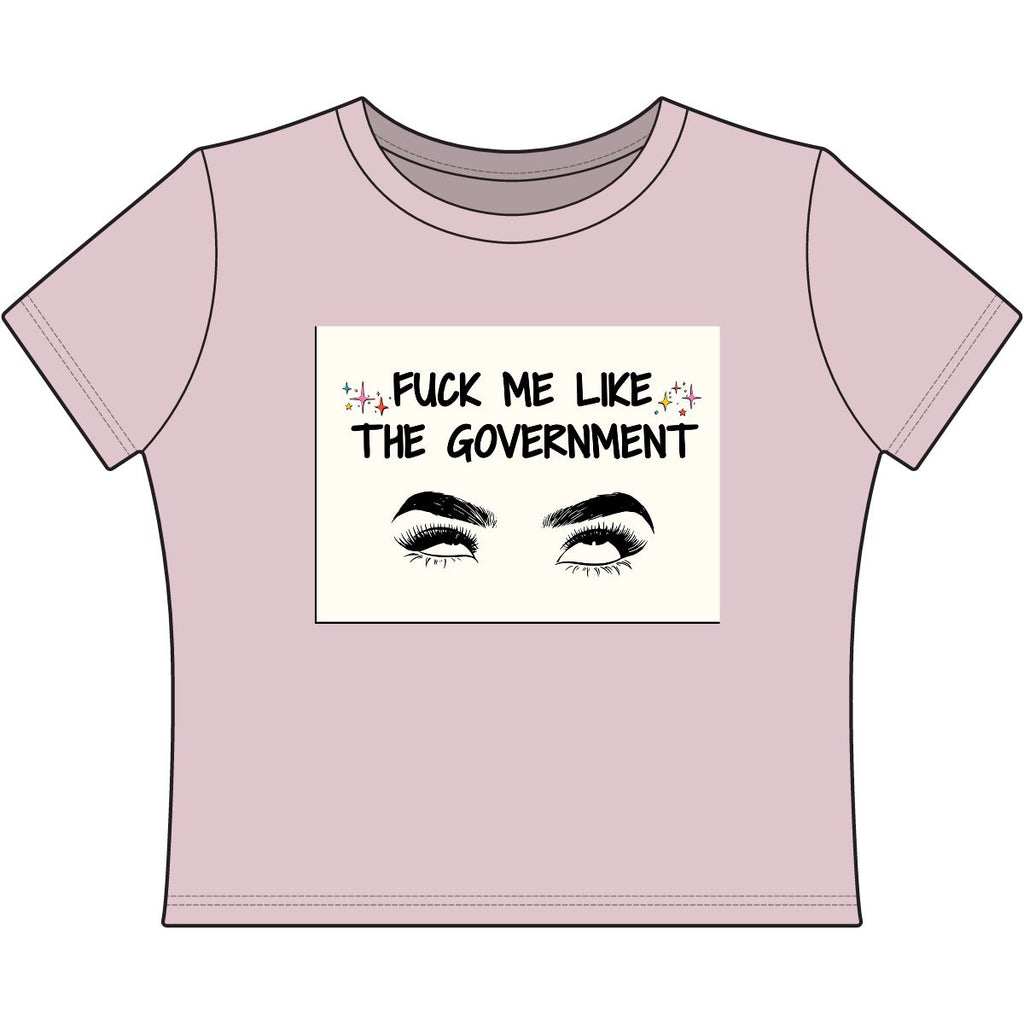 Fuck Me Like The Government Sassy Political Statement Top Graphic Baby Tee