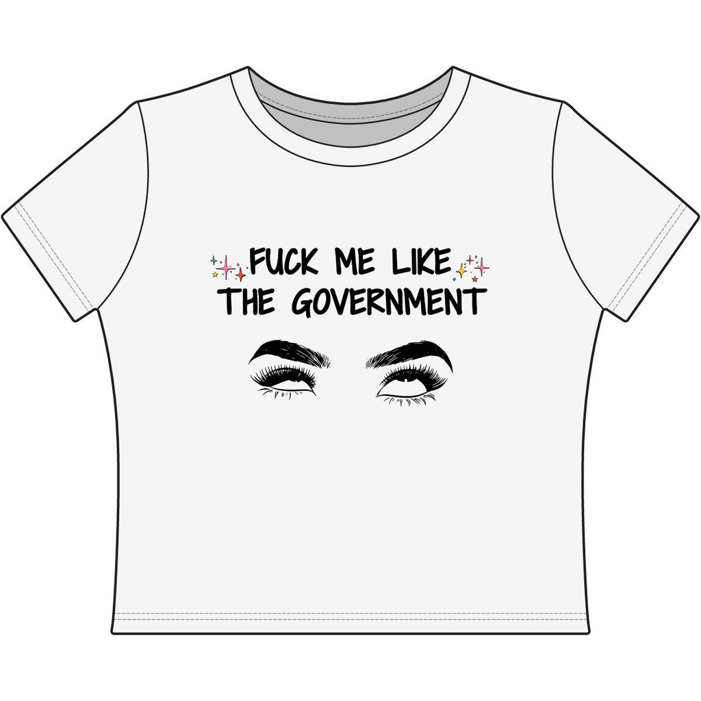 Fuck Me Like The Government Sassy Political Statement Top Graphic Baby Tee