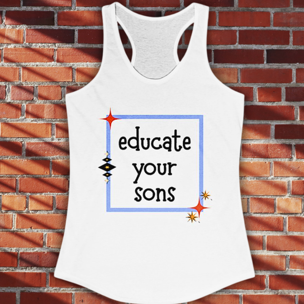 Educate Your Sons Women's Feminist Statement Tank