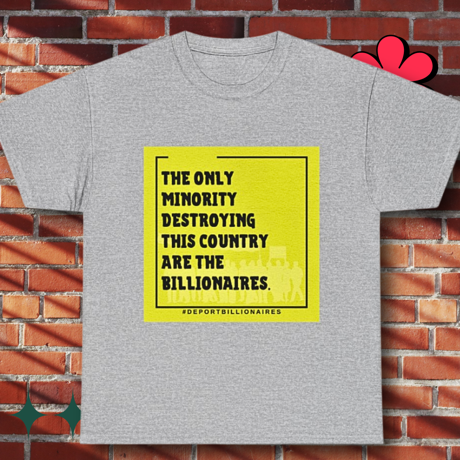 Political Statement Tee — "The Only Minority Destroying This Country Are The Billionaires"