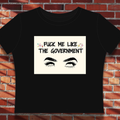 Fuck Me Like The Government Sassy Political Statement Top Graphic Baby Tee