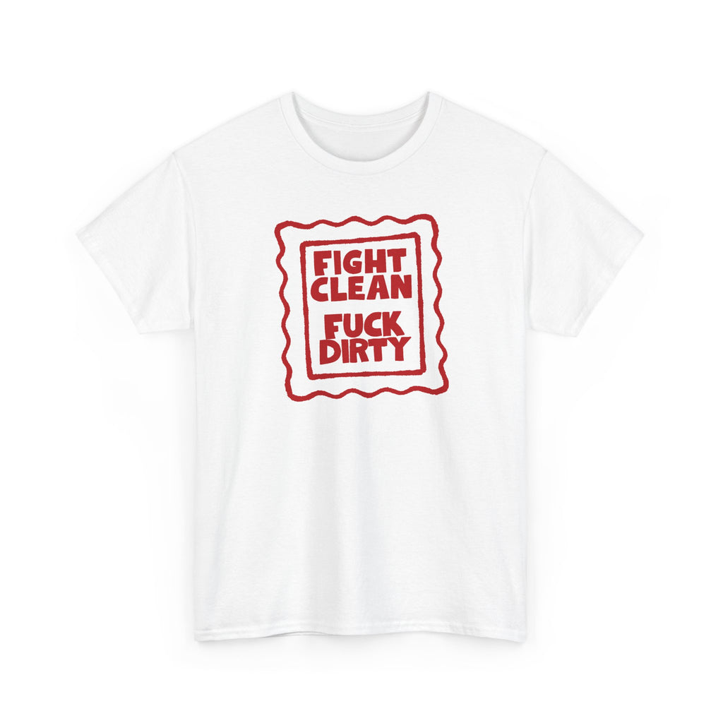 "Fight Clean, Fuck Dirty" Bold NSFW Graphic Unisex Cotton T-Shirt