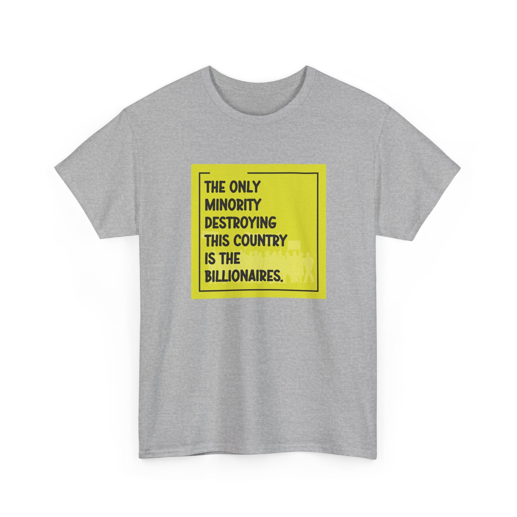 'The Only Minority Destroying This Country Is The Billionaires' Political Statement Unisex Cotton T-Shirt