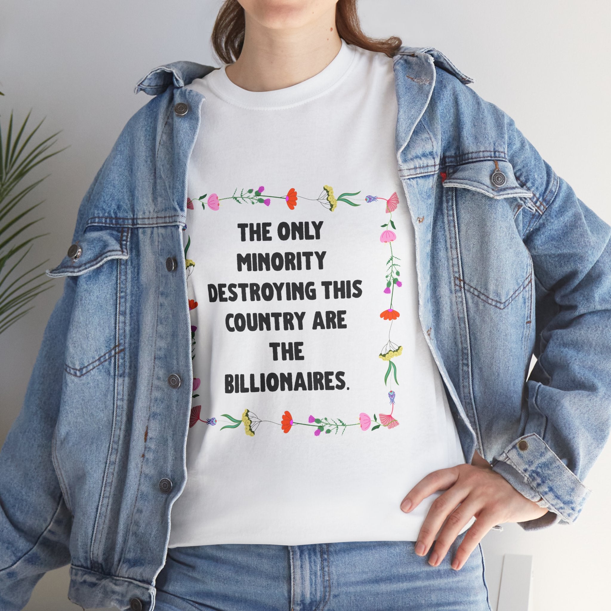 “The Only Minority Destroying Our Country Are Billionaires” Political Statement T-Shirt — Floral Design