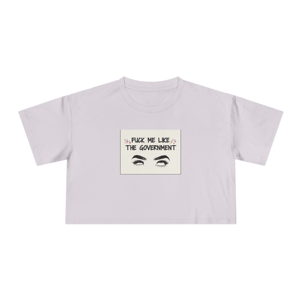 Fuck Me Like The Government - Statement Crop Top Tee