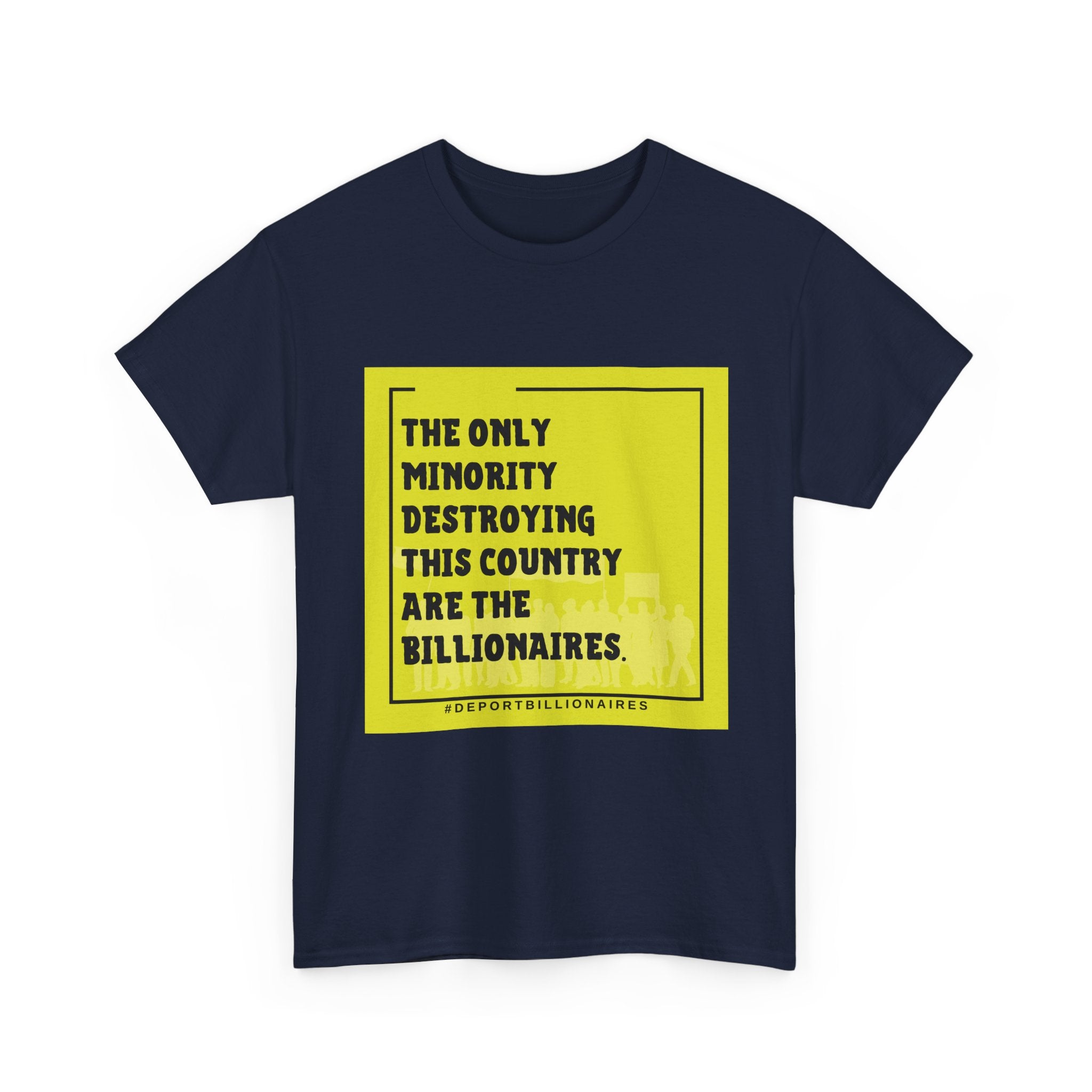 Political Statement Tee — "The Only Minority Destroying This Country Are The Billionaires"