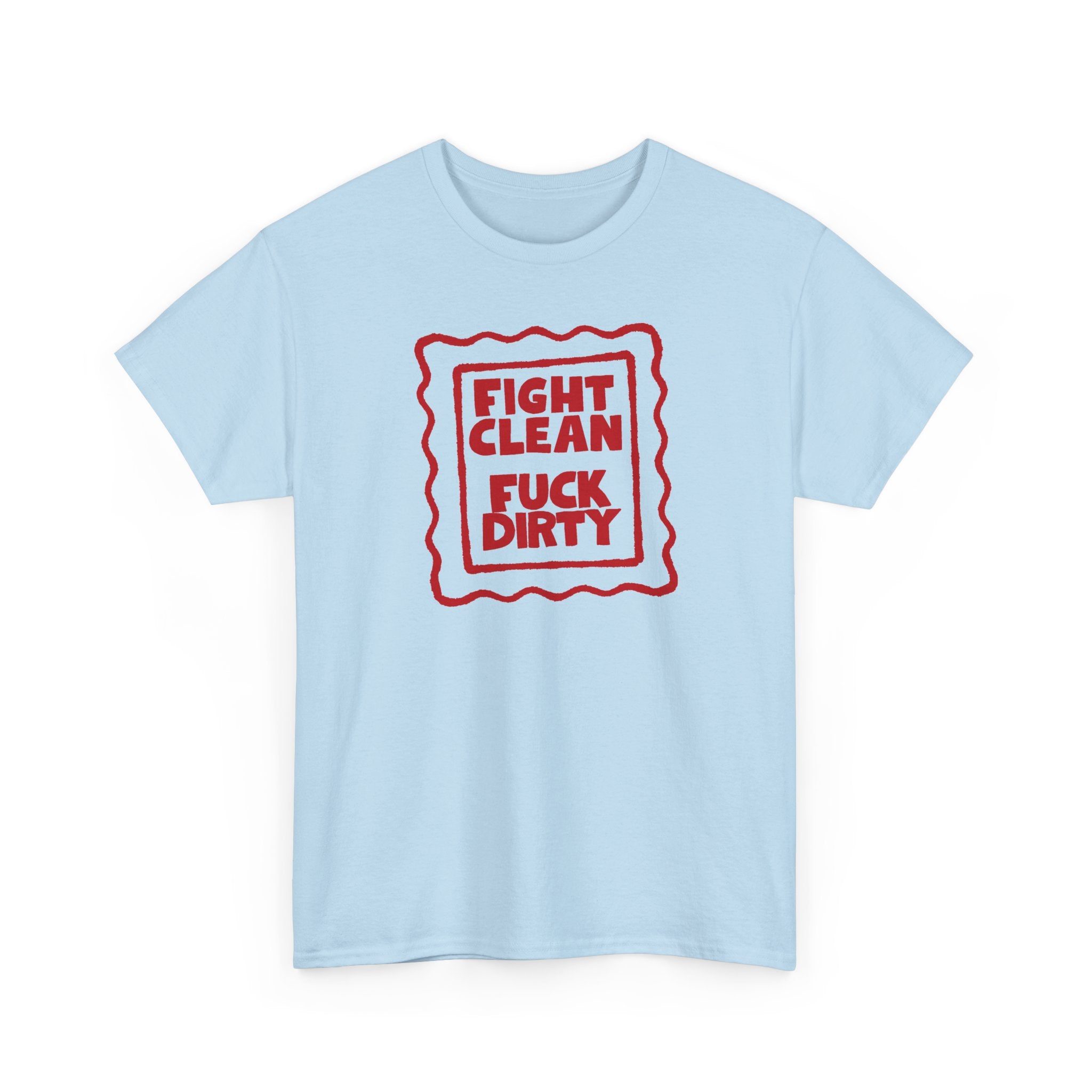 "Fight Clean, Fuck Dirty" Bold NSFW Graphic Unisex Cotton T-Shirt