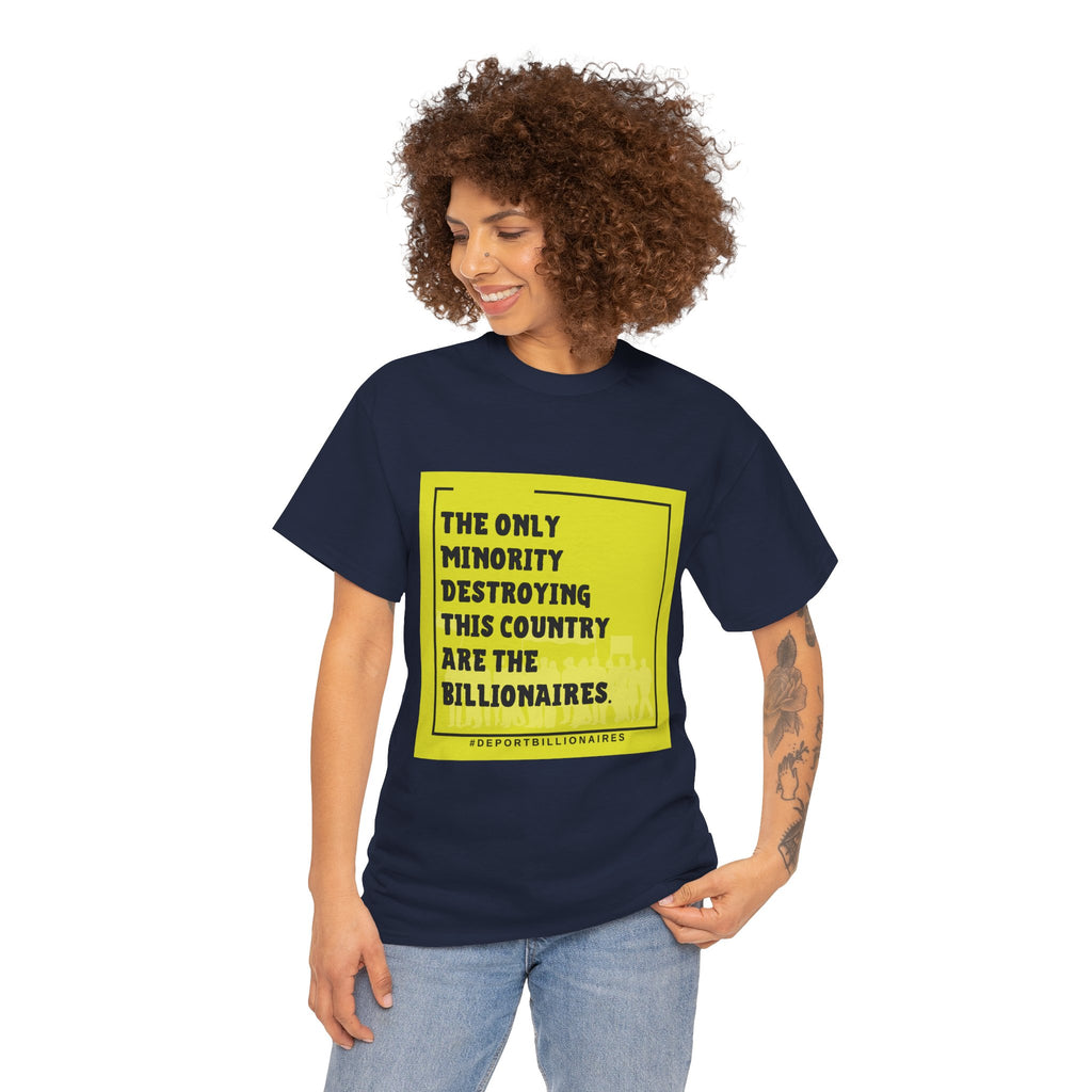 Political Statement Tee — "The Only Minority Destroying This Country Are The Billionaires"