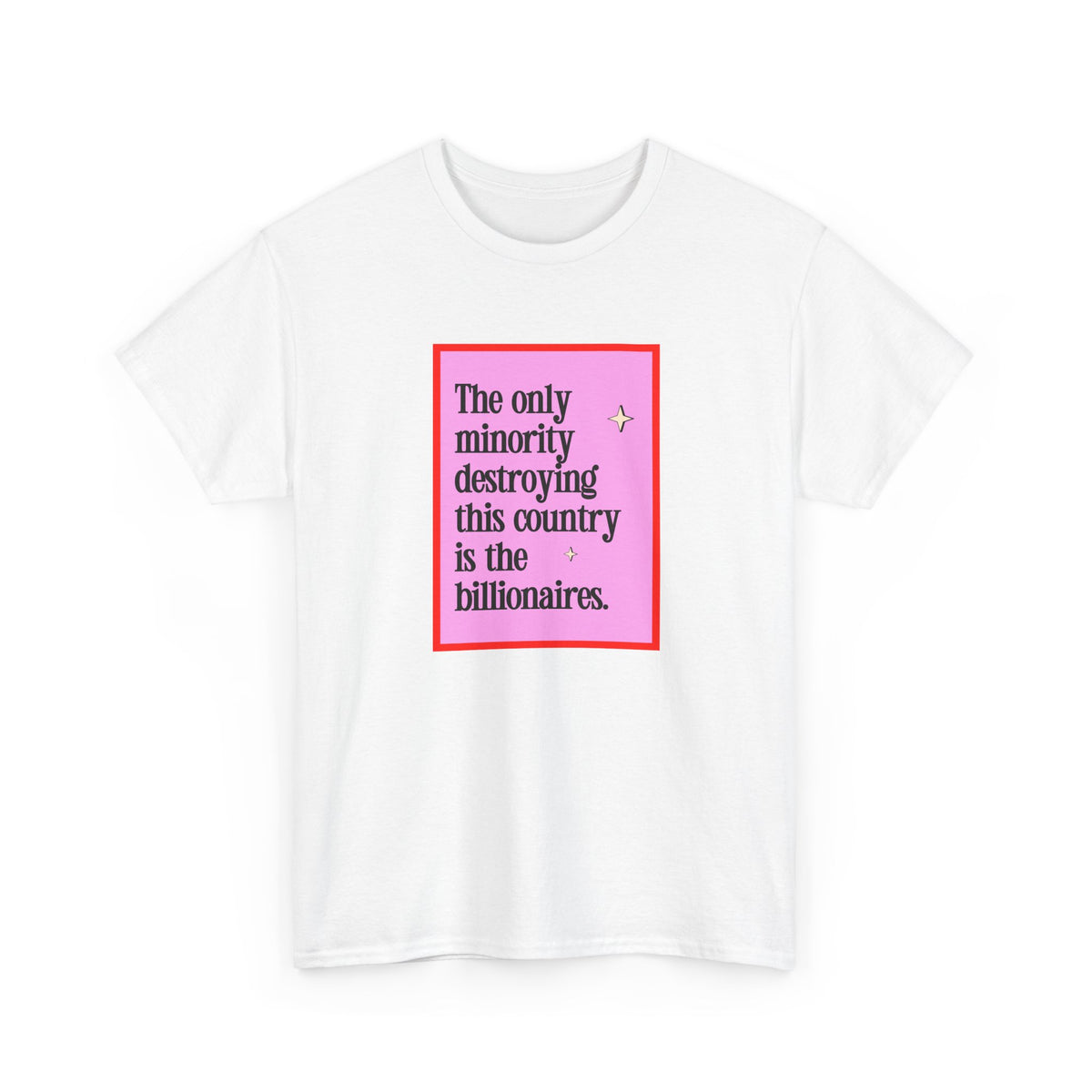 "The Only Minority Destroying This Country Is The Billionaires"  Unisex Cotton T-Shirt