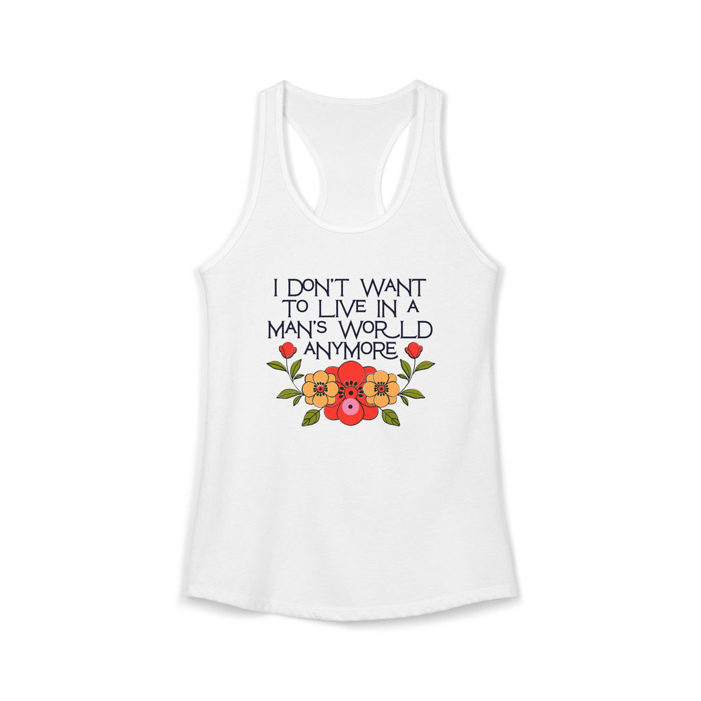 I Don't Want To Live in a Man's World Anymore Women's Feminist Graphic Tank