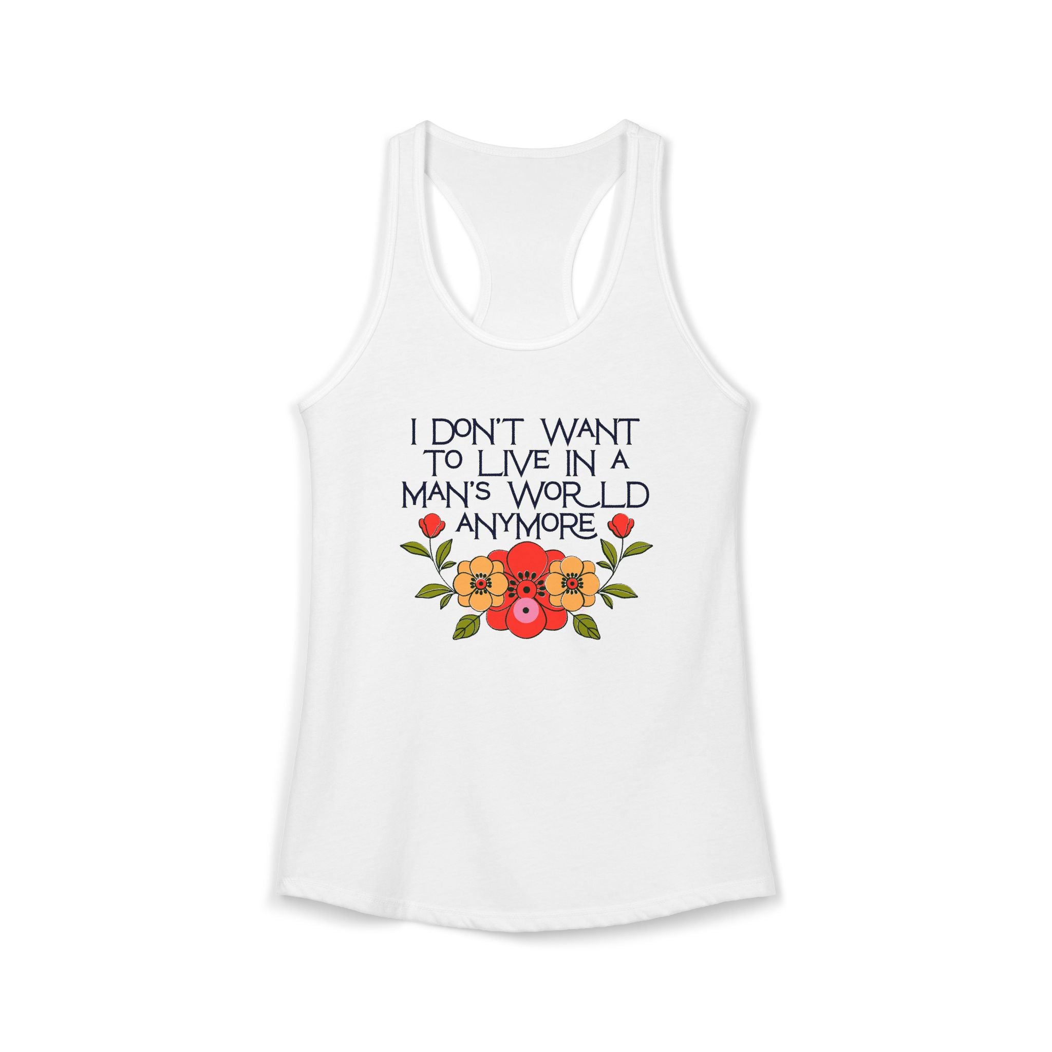 I Don't Want To Live in a Man's World Anymore Women's Feminist Graphic Tank