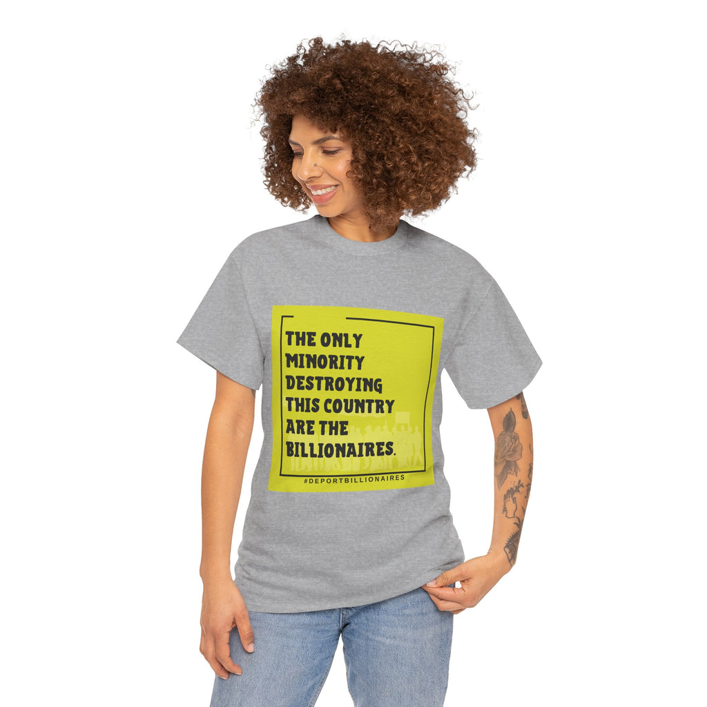 Political Statement Tee — "The Only Minority Destroying This Country Are The Billionaires"
