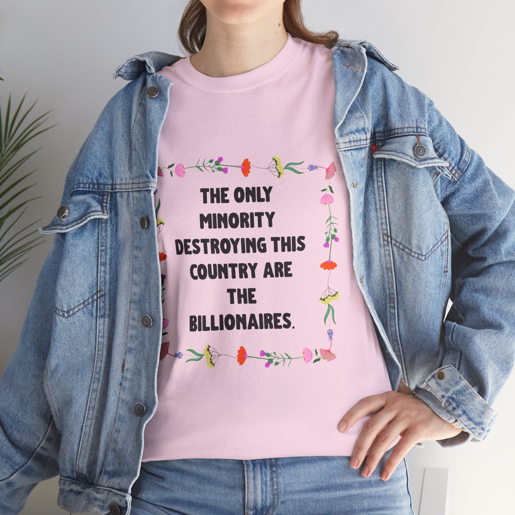 “The Only Minority Destroying Our Country Are Billionaires” Political Statement T-Shirt — Floral Design
