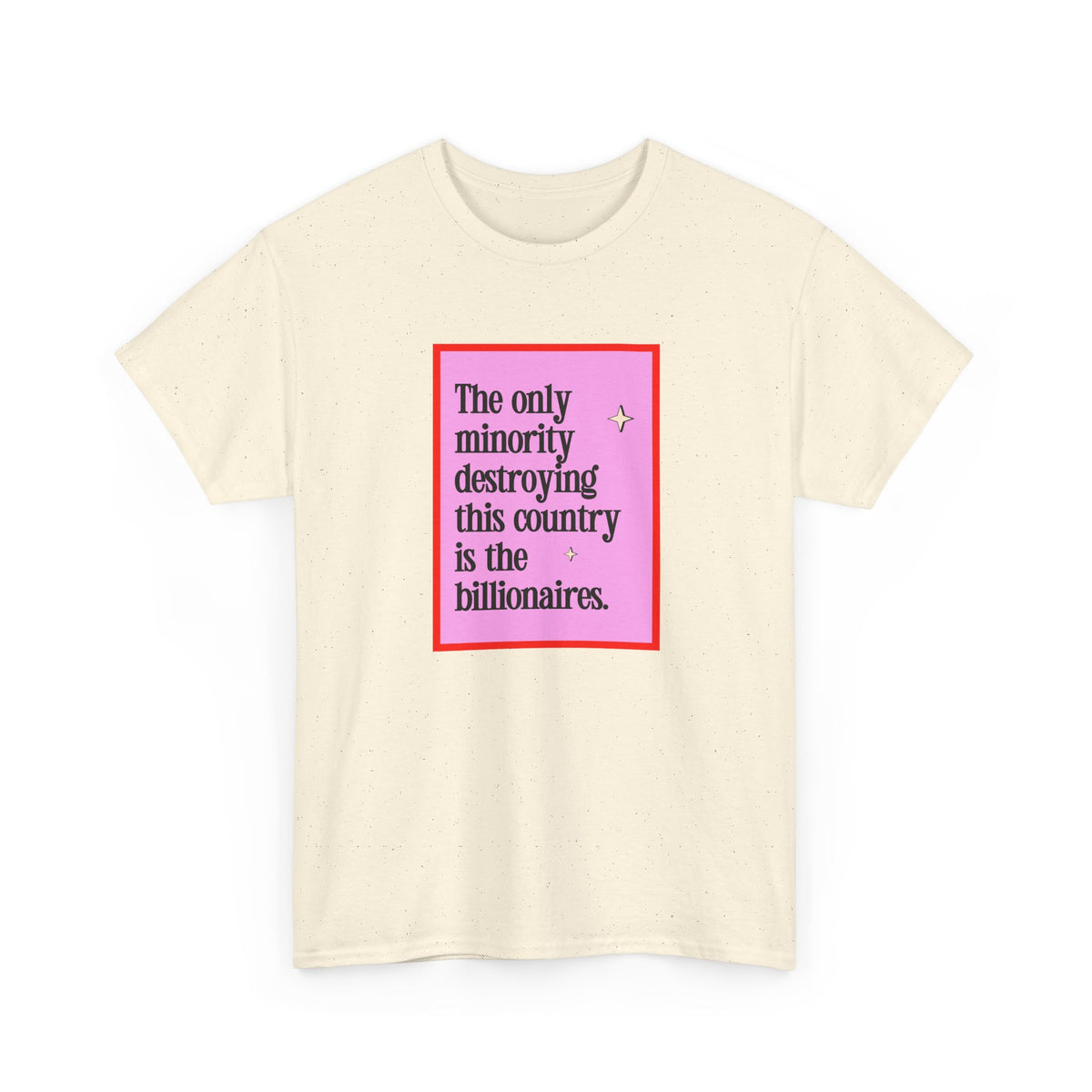 "The Only Minority Destroying This Country Is The Billionaires"  Unisex Cotton T-Shirt