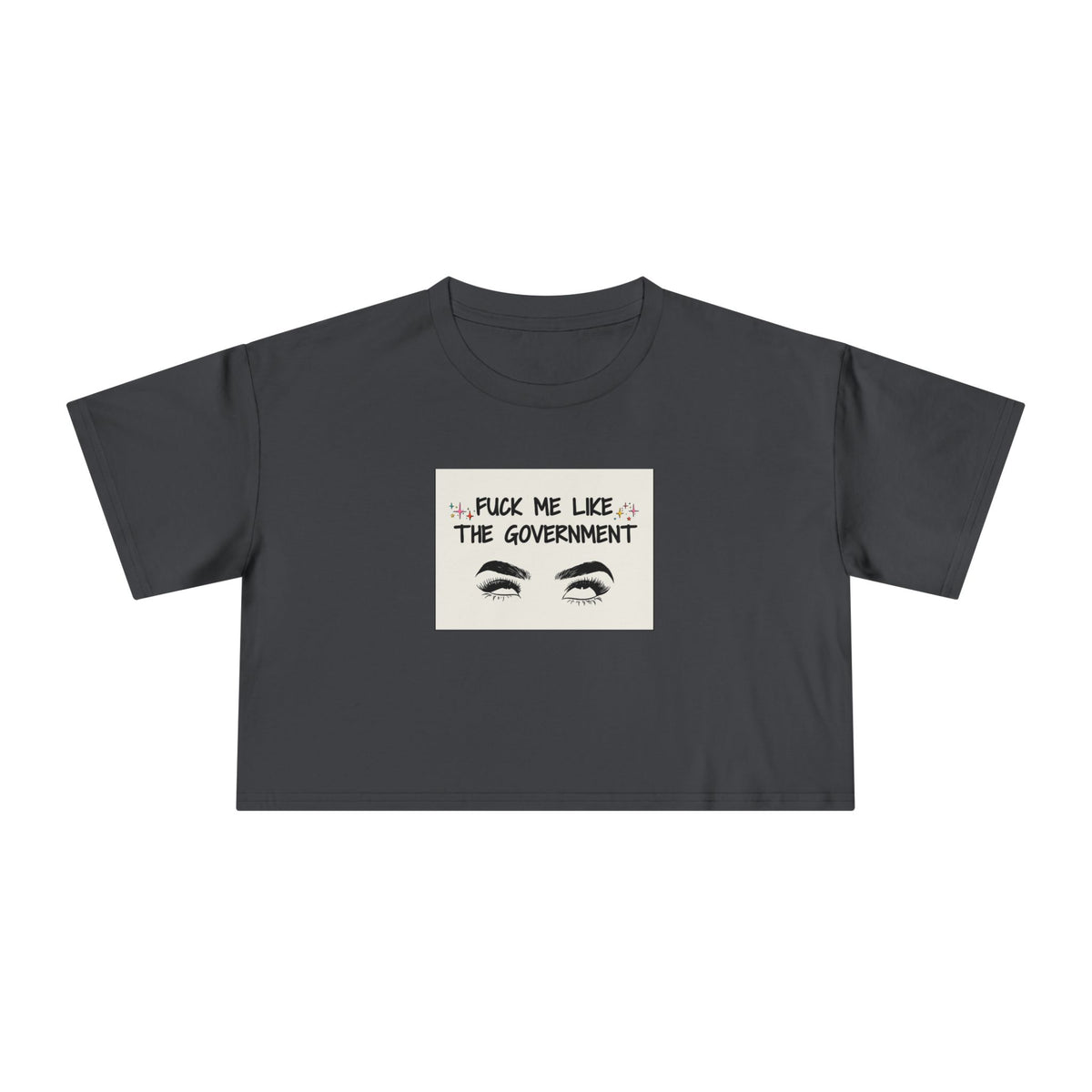Fuck Me Like The Government - Statement Crop Top Tee