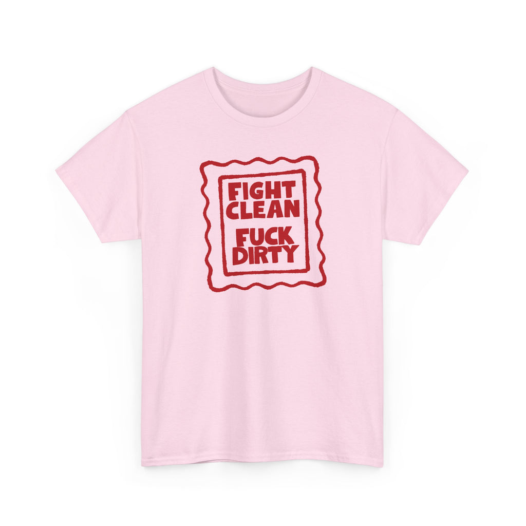 "Fight Clean, Fuck Dirty" Bold NSFW Graphic Unisex Cotton T-Shirt