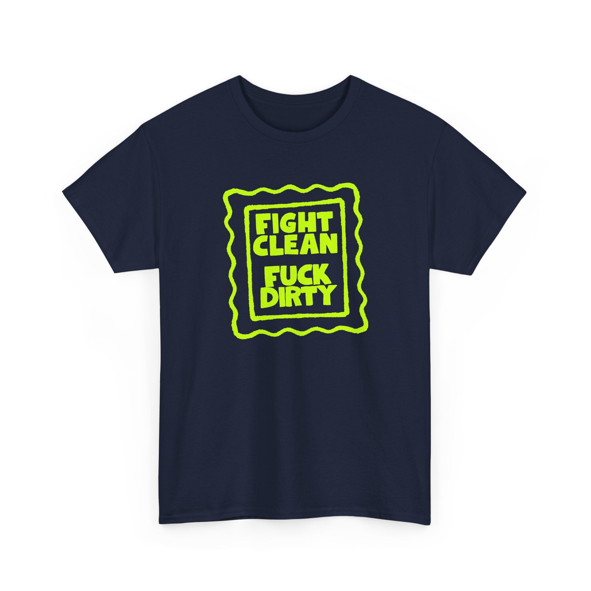 "Fight Clean, Fuck Dirty" Bold NSFW Graphic Unisex Cotton T-Shirt
