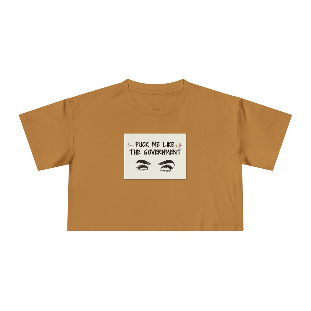 Fuck Me Like The Government - Statement Crop Top Tee