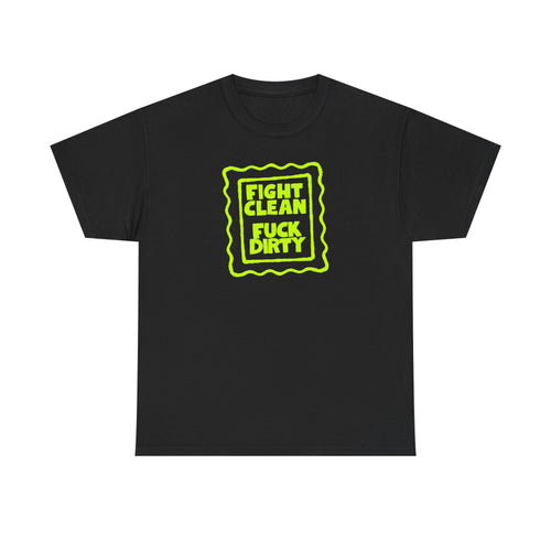 "Fight Clean, Fuck Dirty" Bold NSFW Graphic Unisex Cotton T-Shirt