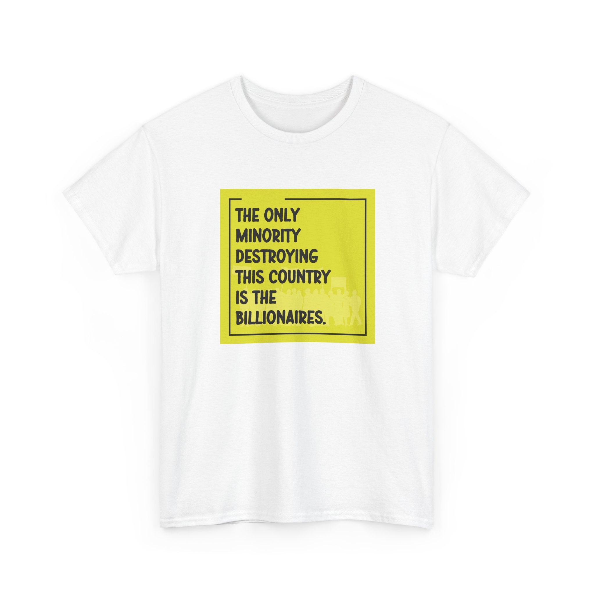 'The Only Minority Destroying This Country Is The Billionaires' Political Statement Unisex Cotton T-Shirt