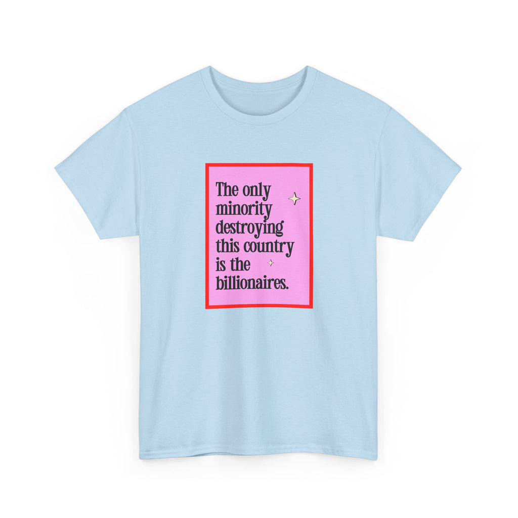 "The Only Minority Destroying This Country Is The Billionaires"  Unisex Cotton T-Shirt