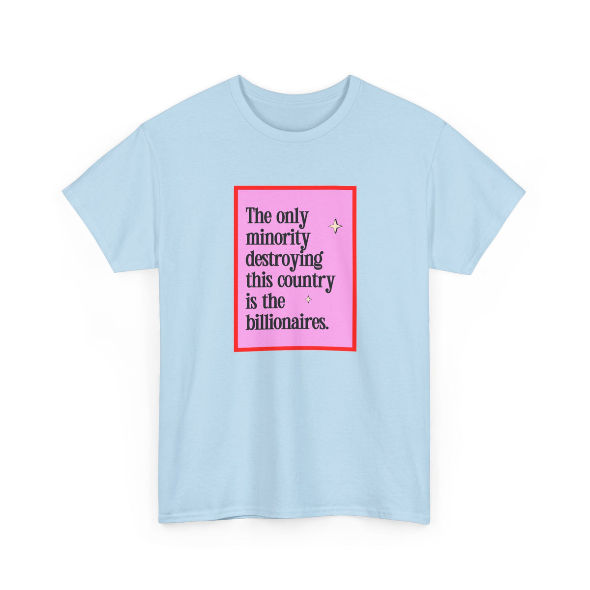 "The Only Minority Destroying This Country Is The Billionaires"  Unisex Cotton T-Shirt