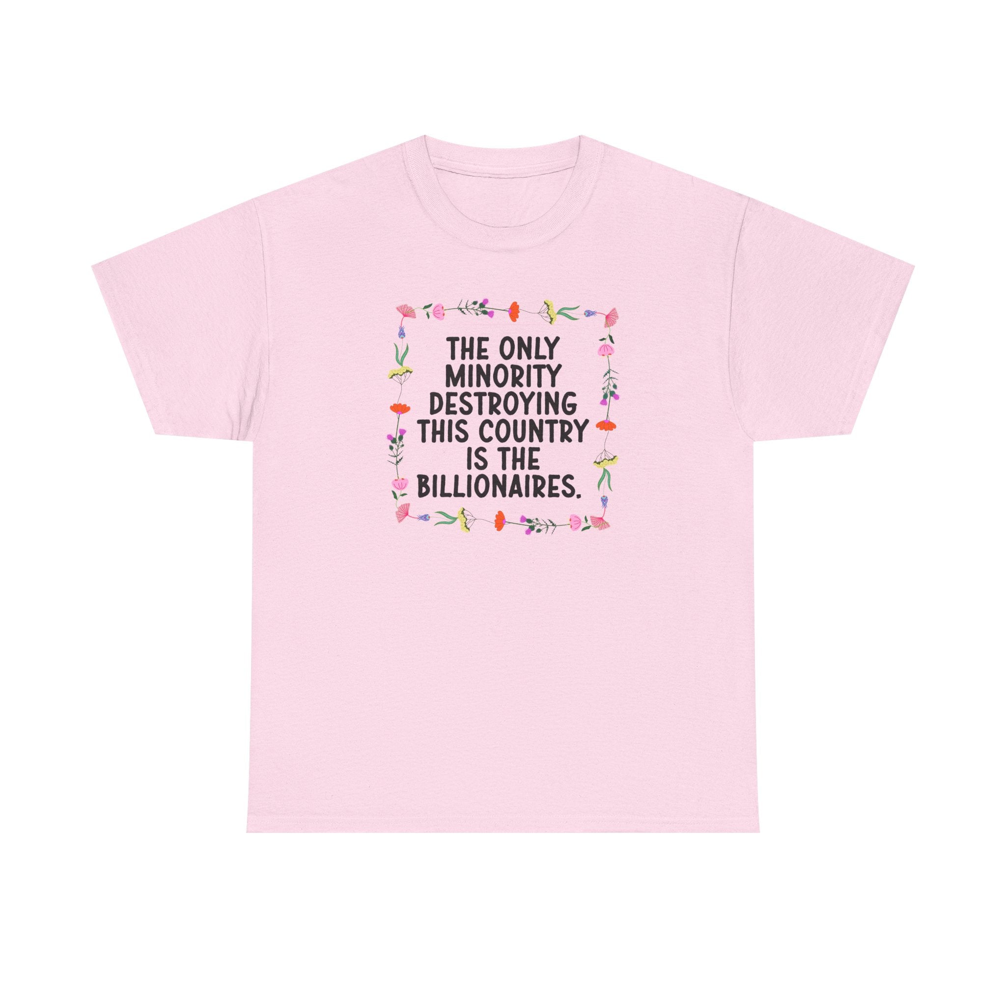 “The Only Minority Destroying Our Country Are Billionaires”  Unisex Cotton T-Shirt